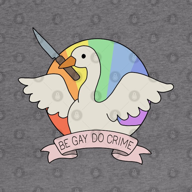 Be Gay Do Crime - Goose by valentinahramov